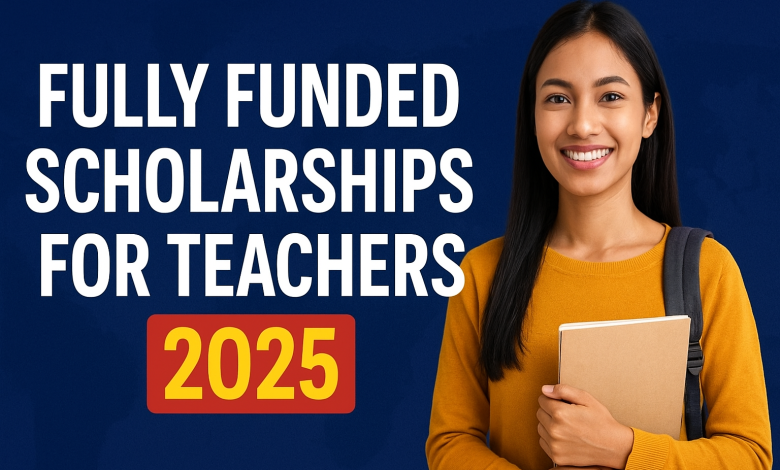 Fully Funded Scholarships for Teachers
